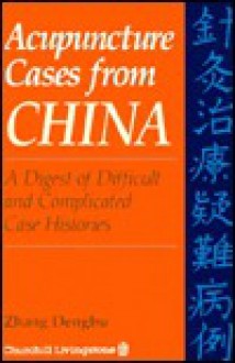 Acupuncture Cases from China: A Digest of Difficult and Complicated Case Histories - zhang