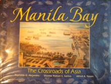 Manila Bay: The Crossroads of Asia (Water Series Trilogy, #3) - Reynaldo Gamboa Alejandro