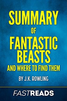 Summary of Fantastic Beasts and Where to Find Them: by J.K. Rowling | Includes Key Takeaways & Analysis - FastReads