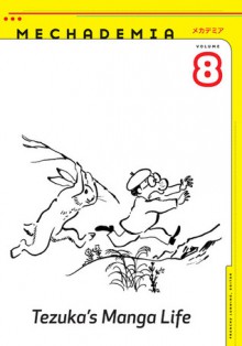 Mechademia 8: Tezuka�s Manga Life - Frenchy Lunning