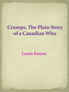 Crumps, The Plain Story of a Canadian Who Went - Louis Keene