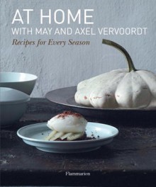 Entertaining with the Vervoordts: Seasonal Recipes - May Vervoordt, Patrick Vermeulen, Michael Gardner, Jean-Pierre Gabriel, Axel Vervoordt