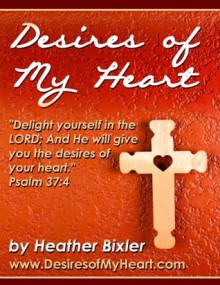 Desires of My Heart - Meditation on Psalm 37:4 - Heather Bixler