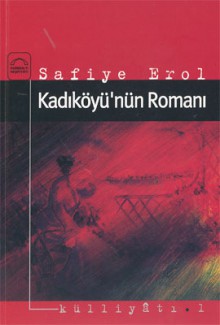 Kadıköyü'nün Romanı - Safiye Erol