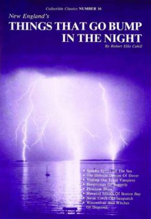 New England's Things That Go Bump in the Night - Robert E. Cahill