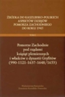 Źródła do kaszubsko-polskich aspektów dziejów Pomorza Zachodniego do roku 1945 - Bogdan Wachowiak