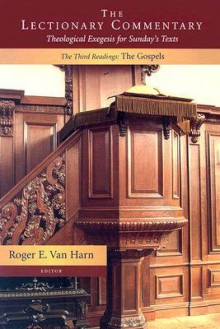 The Lectionary Commentary: Theological Exegesis For Sunday's Texts: The Third Readings, The Gospels - Roger E. Van Harn, Roger E. Van Hern