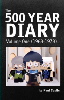 The 500 Year Diary: Volume One (1963-1973) - Paul Castle