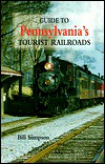 Guide to Pennsylvania's Tourist Railroads - Bill Simpson