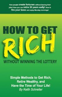 How to Get Rich Without Winning the Lottery - Keith Schreiter