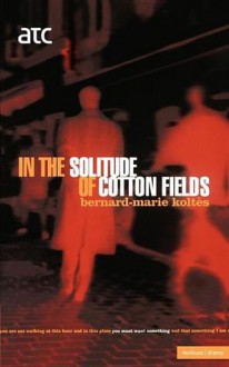 In the Solitude of the Cotton Fie - Bernard-Marie Koltès, Jeffrey Wainwright