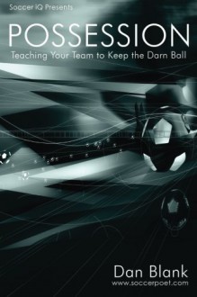 Soccer iQ Presents... POSSESSION: Teaching Your Team to Keep the Darn Ball - Dan Blank