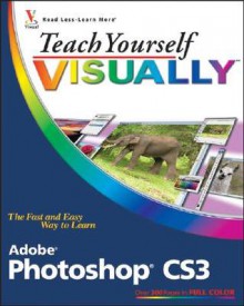 Teach Yourself VISUALLY Adobe Photoshop CS3 (Teach Yourself VISUALLY (Tech)) - Mike Wooldridge, Linda Wooldridge