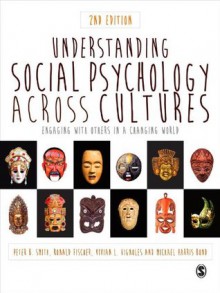 Understanding Social Psychology Across Cultures: Engaging with Others in a Changing World - Peter B. Smith, Ronald Fischer, Vivian L. Vignoles, Michael H. (Harris) Bond