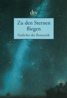 Zu den Sternen fliegen - Gedichte der Romantik - Rüdiger Görner