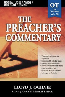 Preacher's Commentary, Vol. 22: Hosea/Joel/Amos/Obadiah/Jonah - Lloyd John Ogilvie, Lloyd J. Ogilive