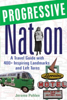 Progressive Nation: A Travel Guide with 400+ Left Turns and Inspiring Landmarks - Jerome Pohlen