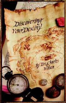 Discovering Your Destiny - Charles Wilson