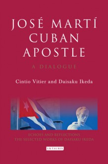 José Martí, Cuban Apostle: A Dialogue - Cintio Vitier, Daisaku Ikeda