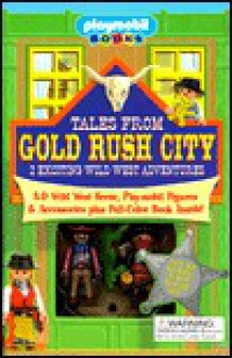 Tales From Gold Rush City: 2 Exciting Wild West Adventures (Playmobil Playscape) - Gaby Goldsack, Paul Amesbury