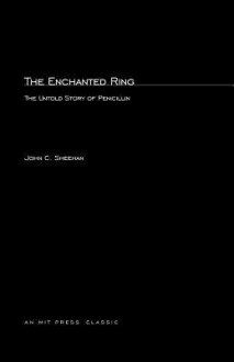 The Enchanted Ring: The Untold Story of Penicillin (MIT Press Classics) - John C. Sheehan, Edward Abraham