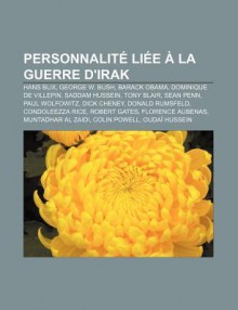 Personnalit Li E La Guerre D'Irak: Hans Blix, George W. Bush, Barack Obama, Dominique de Villepin, Saddam Hussein, Tony Blair, Sean Penn - Source Wikipedia