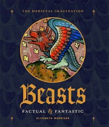 Beasts: Factual & Fantastic - Elizabeth Morrison