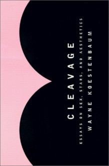 Cleavage: Essays on Sex, Stars, and Aesthetics - Wayne Koestenbaum