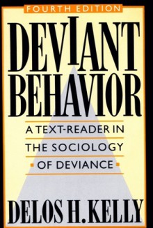 Deviant Behavior: A Text Reader In The Sociology Of Deviance - Delos H. Kelly