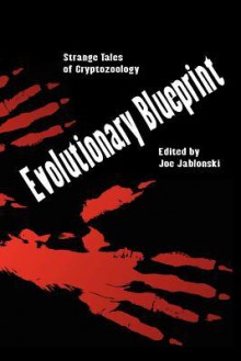 Evolutionary Blueprint: Strange Tales of Crytozoology - Naomi Clark