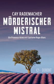 XXL-Leseprobe - Mörderischer Mistral: Ein Provence-Krimi mit Capitaine Roger Blanc - Cay Rademacher