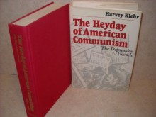 The Heyday of American Communism: The Depression Decade - Harvey Klehr