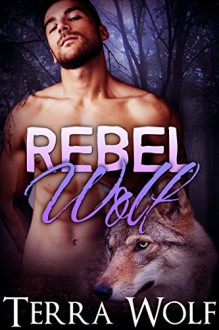 Rebel Wolf (A BBW Paranormal Shape Shifter Romance) (The Wolf Wanderers Book 3) - Terra Wolf, Amelia Jade