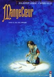 Mangecoeur, tome 2 : Dans le jeu des miroirs - Jean-Baptiste Andreae, Mathieu Gallie