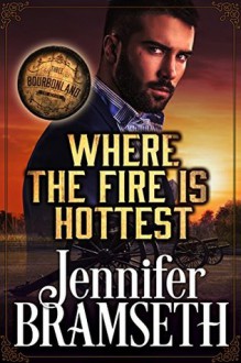 Where the Fire Is Hottest: Bourbonland Book 3 - Jennifer Bramseth