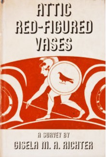 Attic Red-Figured Vases: A Survey - Gisela Marie Augusta Richter