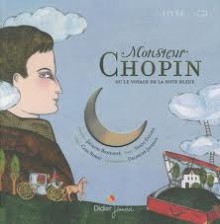 Monsieur Chopin Ou Le Voyage De La Note Bleue - Carl Norac, Delphine Jacquot