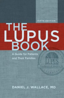 The Lupus Book: A Guide for Patients and Their Families - Daniel J. Wallace