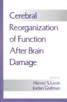 Cerebral Reorganization of Function After Brain Damage - Jordan Grafman