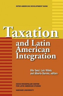 Taxation and Latin American Integration (David Rockefeller/Inter-American Development Bank) (David Rockefeller/Inter-American Development Bank) - Reuven S. Avi-Yonah, Richard M. Bird