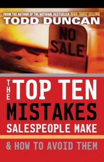 The Top Ten Mistakes Salespeople Make & How to Avoid Them - Todd Duncan