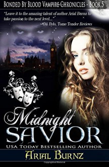 Midnight Savior: Book 5 of the Bonded By Blood Vampire Chronicles (Volume 5) - Arial Burnz, AJ Nuest