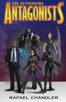 The Astounding Antagonists - Rafael Chandler