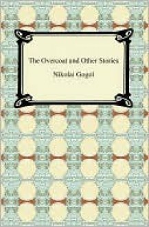 The Overcoat And Other Stories - Nikolai Gogol