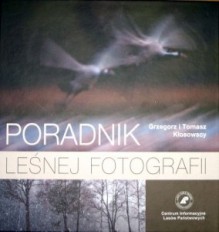 Poradnik leśnej fotografii - Grzegorz Kłosowski, Tomasz Kłosowski