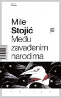 Među zavađenim narodima - Mile Stojić