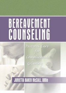 Bereavement Counseling: Pastoral Care for Complicated Grieving - Harold G. Koenig, Junietta B. Mccall