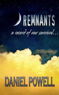 Remnants: A Record of Our Survival - Daniel Powell