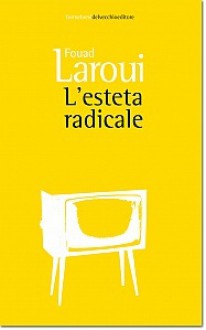 L'esteta radicale - Fouad Laroui, Cristina Vezzaro