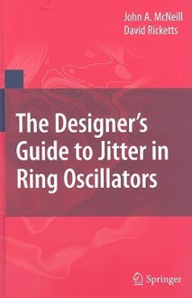 The Designer's Guide to Jitter in Ring Oscillators - David Ricketts